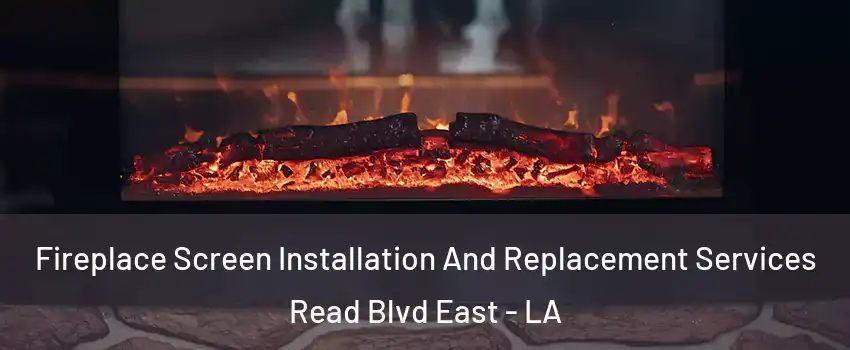 Fireplace Screen Installation And Replacement Services Read Blvd East - LA