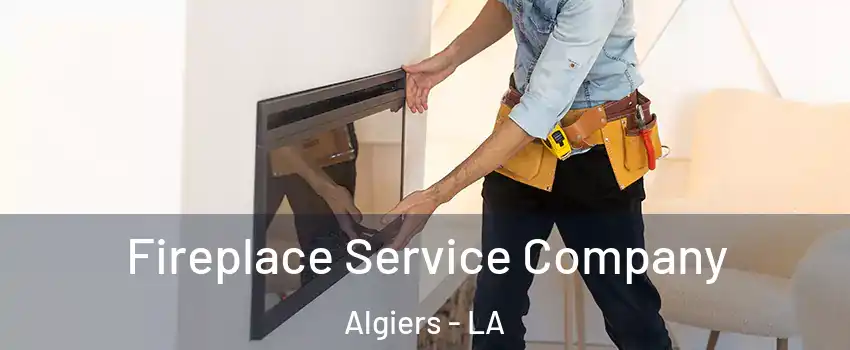 Fireplace Service Company Algiers - LA