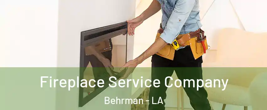 Fireplace Service Company Behrman - LA