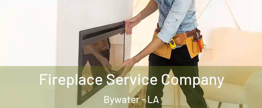 Fireplace Service Company Bywater - LA