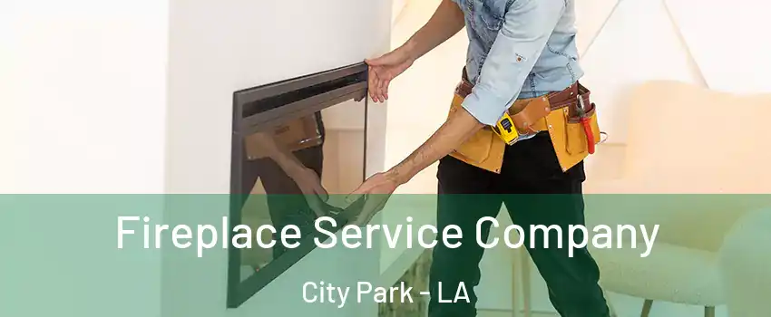 Fireplace Service Company City Park - LA