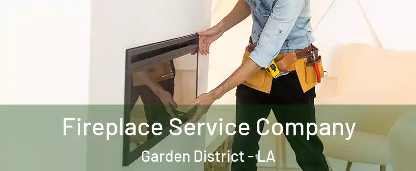 Fireplace Service Company Garden District - LA