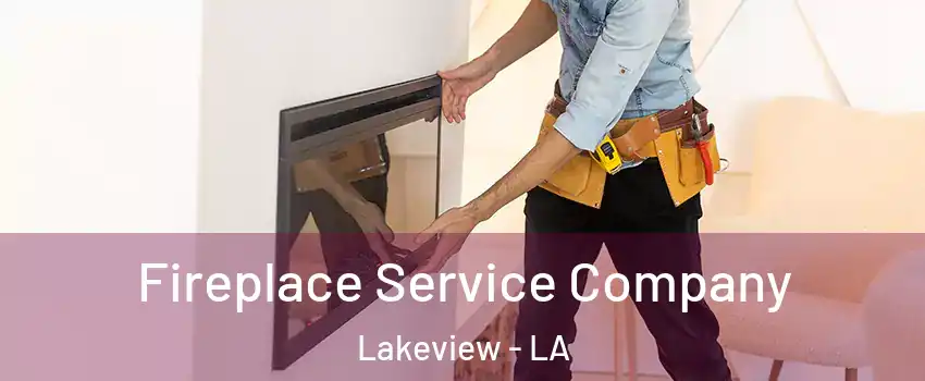 Fireplace Service Company Lakeview - LA