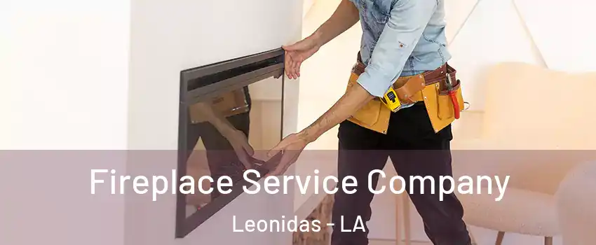 Fireplace Service Company Leonidas - LA