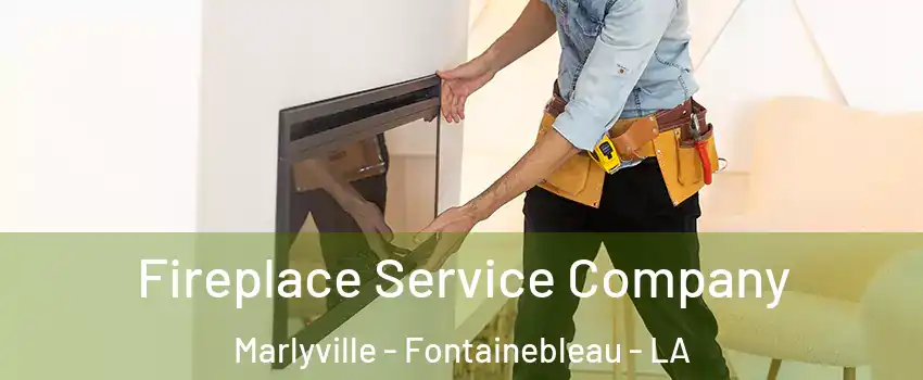 Fireplace Service Company Marlyville - Fontainebleau - LA