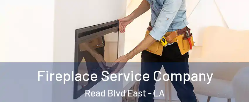 Fireplace Service Company Read Blvd East - LA