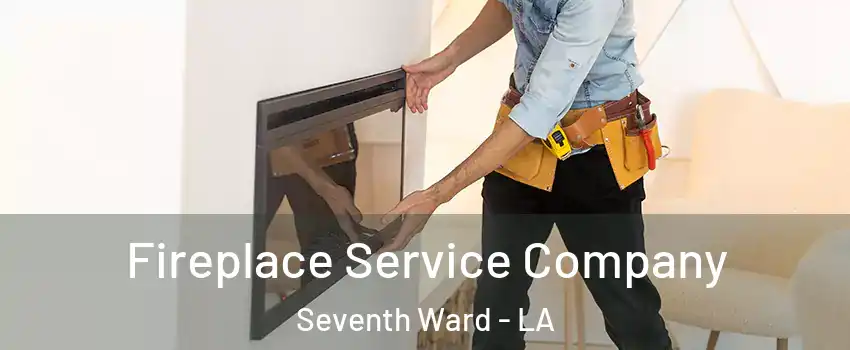 Fireplace Service Company Seventh Ward - LA