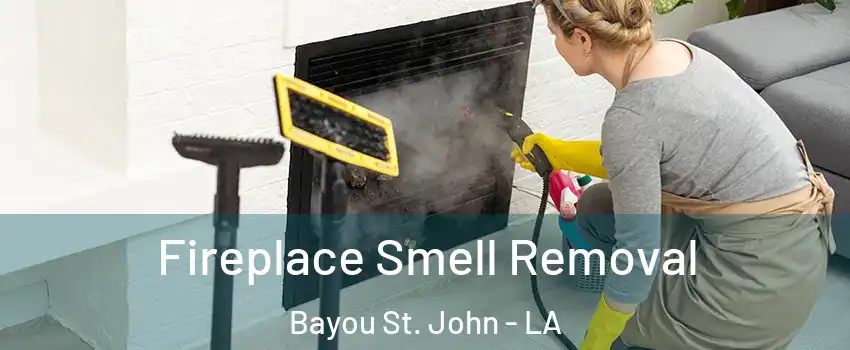 Fireplace Smell Removal Bayou St. John - LA