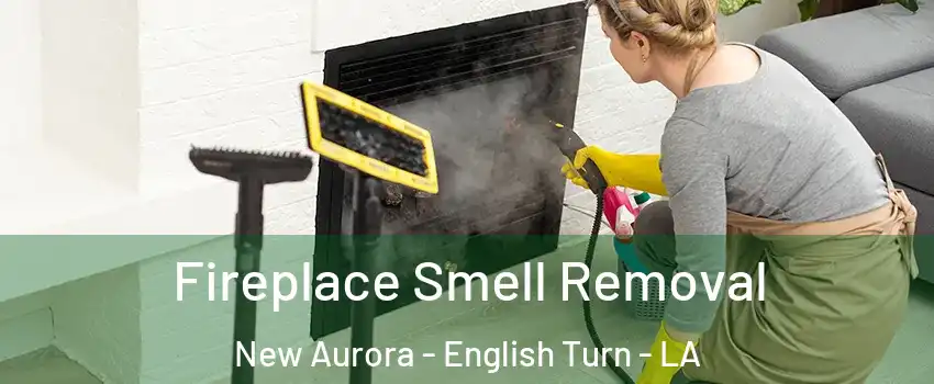 Fireplace Smell Removal New Aurora - English Turn - LA