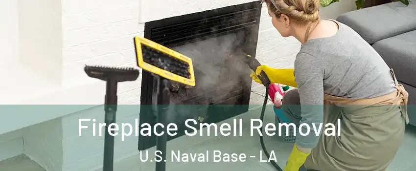 Fireplace Smell Removal U.S. Naval Base - LA