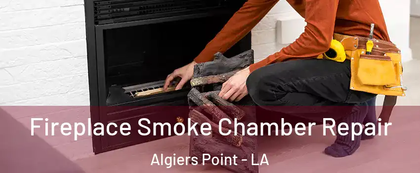 Fireplace Smoke Chamber Repair Algiers Point - LA