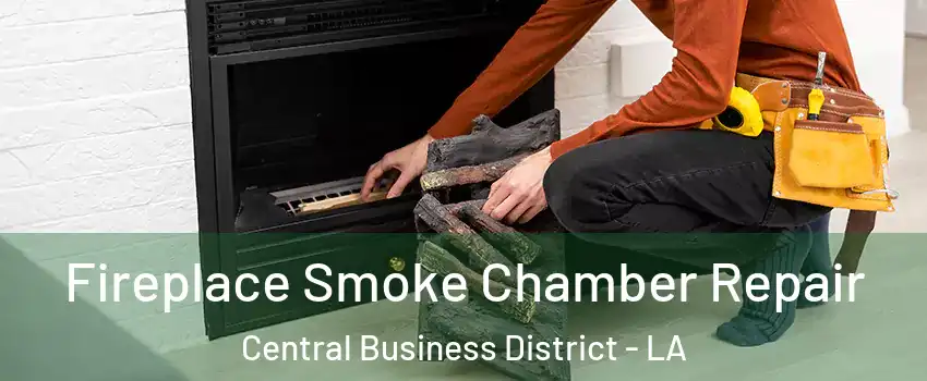 Fireplace Smoke Chamber Repair Central Business District - LA