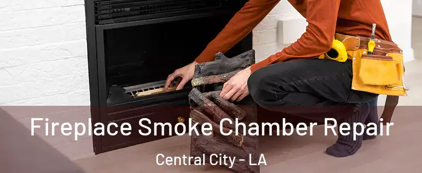 Fireplace Smoke Chamber Repair Central City - LA