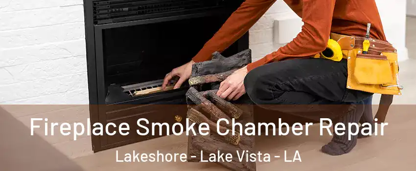 Fireplace Smoke Chamber Repair Lakeshore - Lake Vista - LA