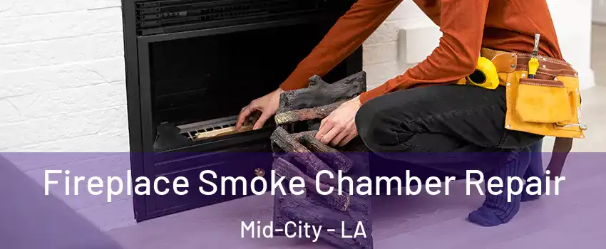 Fireplace Smoke Chamber Repair Mid-City - LA