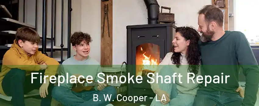 Fireplace Smoke Shaft Repair B. W. Cooper - LA