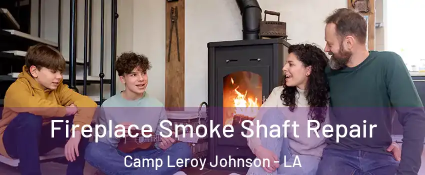 Fireplace Smoke Shaft Repair Camp Leroy Johnson - LA