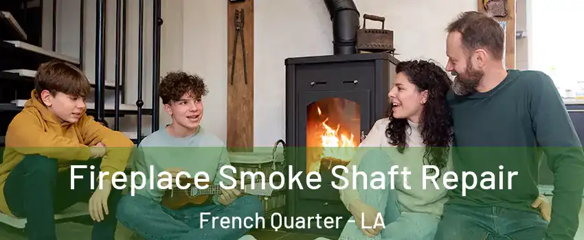 Fireplace Smoke Shaft Repair French Quarter - LA