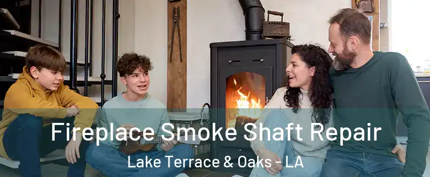 Fireplace Smoke Shaft Repair Lake Terrace & Oaks - LA