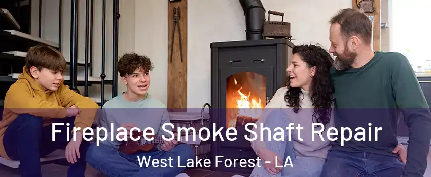 Fireplace Smoke Shaft Repair West Lake Forest - LA