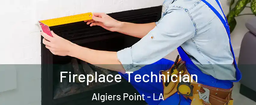 Fireplace Technician Algiers Point - LA