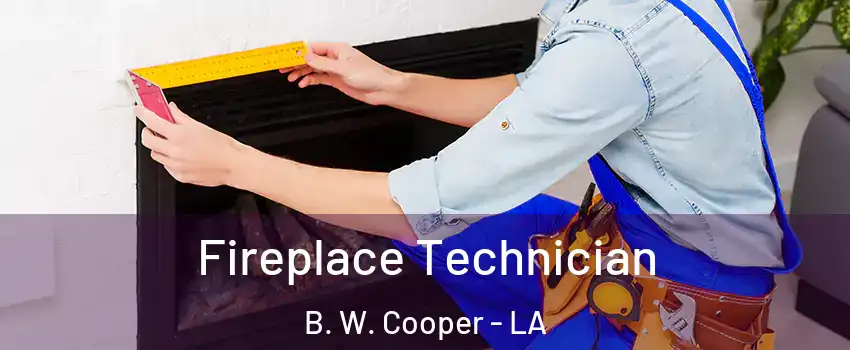 Fireplace Technician B. W. Cooper - LA