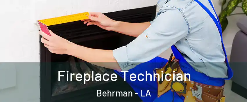 Fireplace Technician Behrman - LA