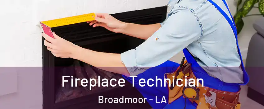 Fireplace Technician Broadmoor - LA