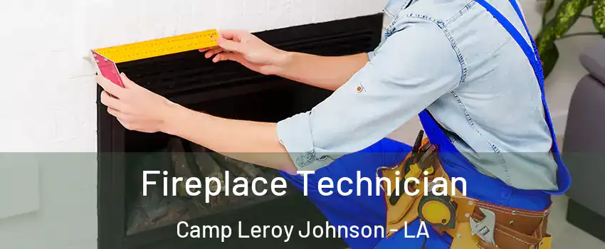 Fireplace Technician Camp Leroy Johnson - LA