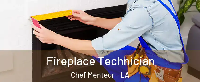 Fireplace Technician Chef Menteur - LA