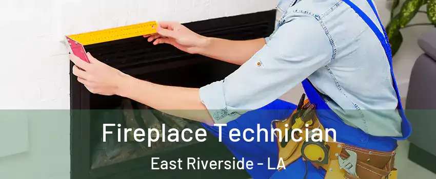 Fireplace Technician East Riverside - LA