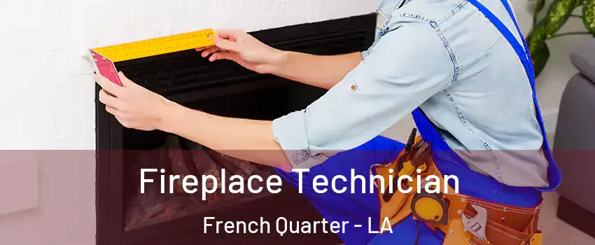 Fireplace Technician French Quarter - LA