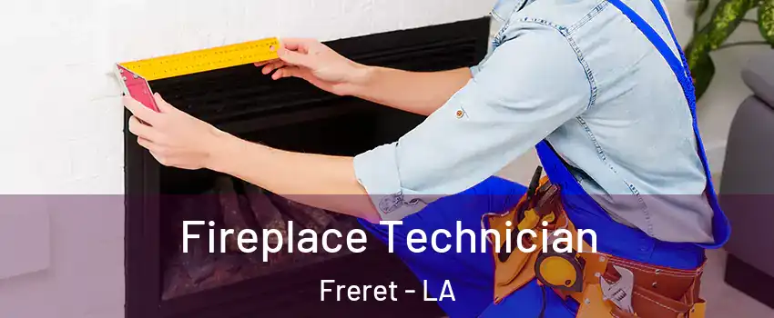 Fireplace Technician Freret - LA