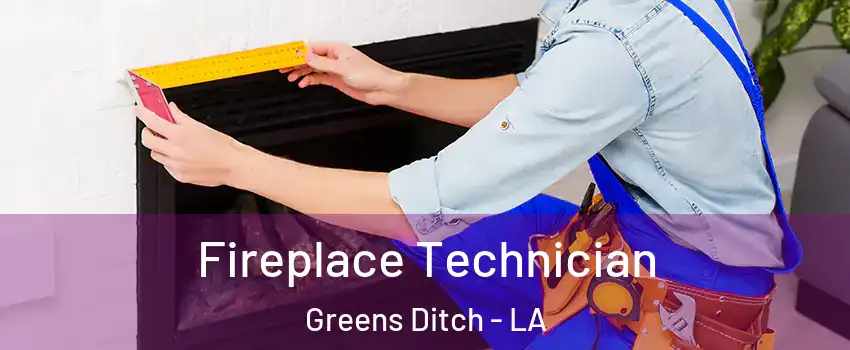 Fireplace Technician Greens Ditch - LA