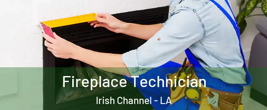 Fireplace Technician Irish Channel - LA