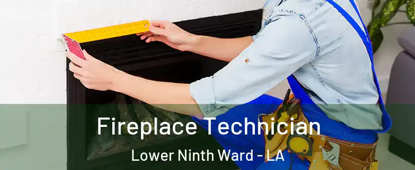 Fireplace Technician Lower Ninth Ward - LA