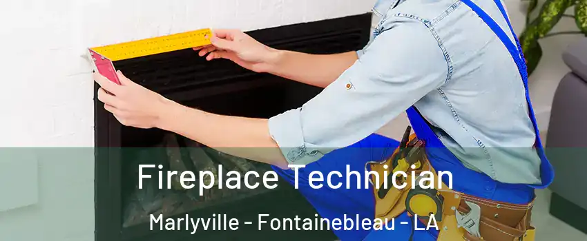 Fireplace Technician Marlyville - Fontainebleau - LA