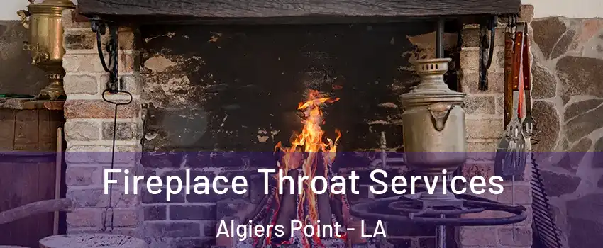 Fireplace Throat Services Algiers Point - LA