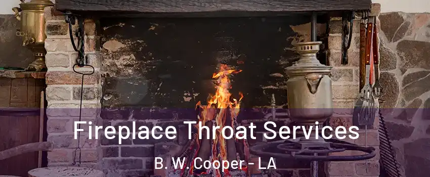 Fireplace Throat Services B. W. Cooper - LA