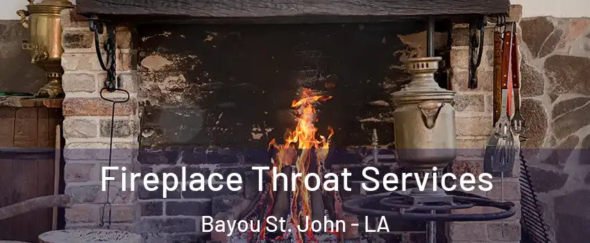 Fireplace Throat Services Bayou St. John - LA