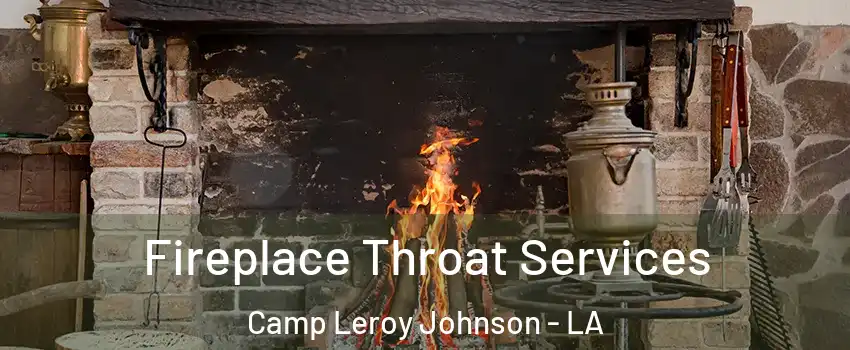 Fireplace Throat Services Camp Leroy Johnson - LA