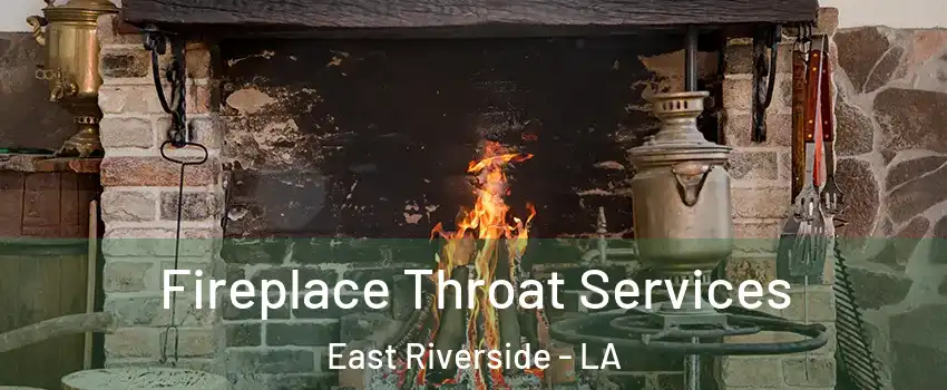 Fireplace Throat Services East Riverside - LA