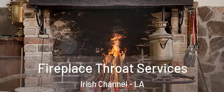 Fireplace Throat Services Irish Channel - LA