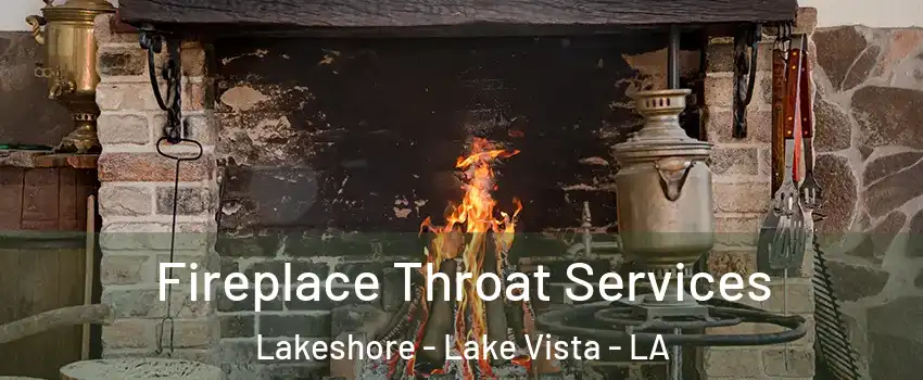 Fireplace Throat Services Lakeshore - Lake Vista - LA