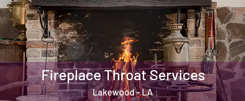 Fireplace Throat Services Lakewood - LA