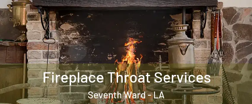 Fireplace Throat Services Seventh Ward - LA