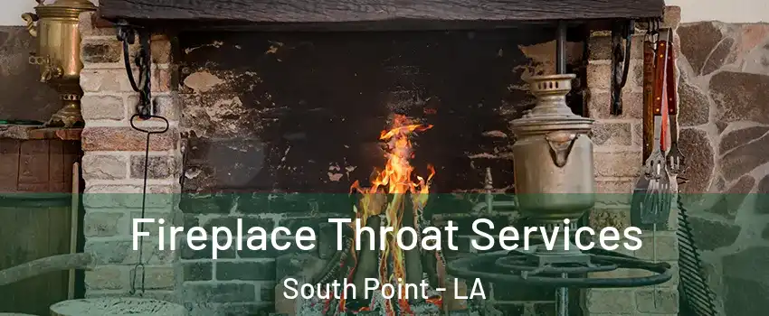 Fireplace Throat Services South Point - LA