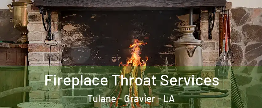 Fireplace Throat Services Tulane - Gravier - LA