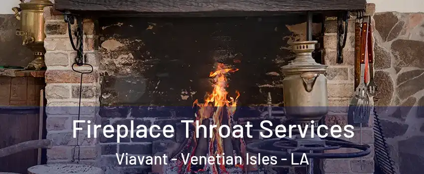 Fireplace Throat Services Viavant - Venetian Isles - LA