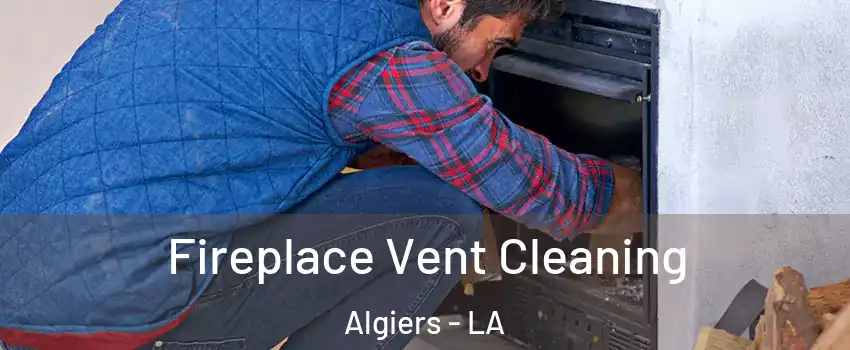 Fireplace Vent Cleaning Algiers - LA